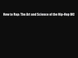 (PDF Download) How to Rap: The Art and Science of the Hip-Hop MC Read Online