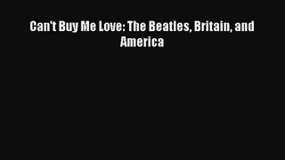 (PDF Download) Can't Buy Me Love: The Beatles Britain and America Read Online