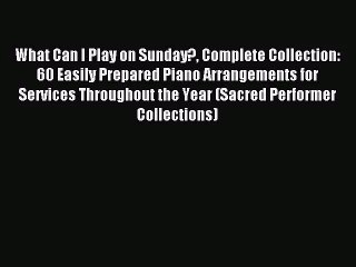 (PDF Download) What Can I Play on Sunday? Complete Collection: 60 Easily Prepared Piano Arrangements