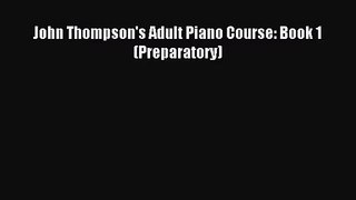 (PDF Download) John Thompson's Adult Piano Course: Book 1 (Preparatory) Download