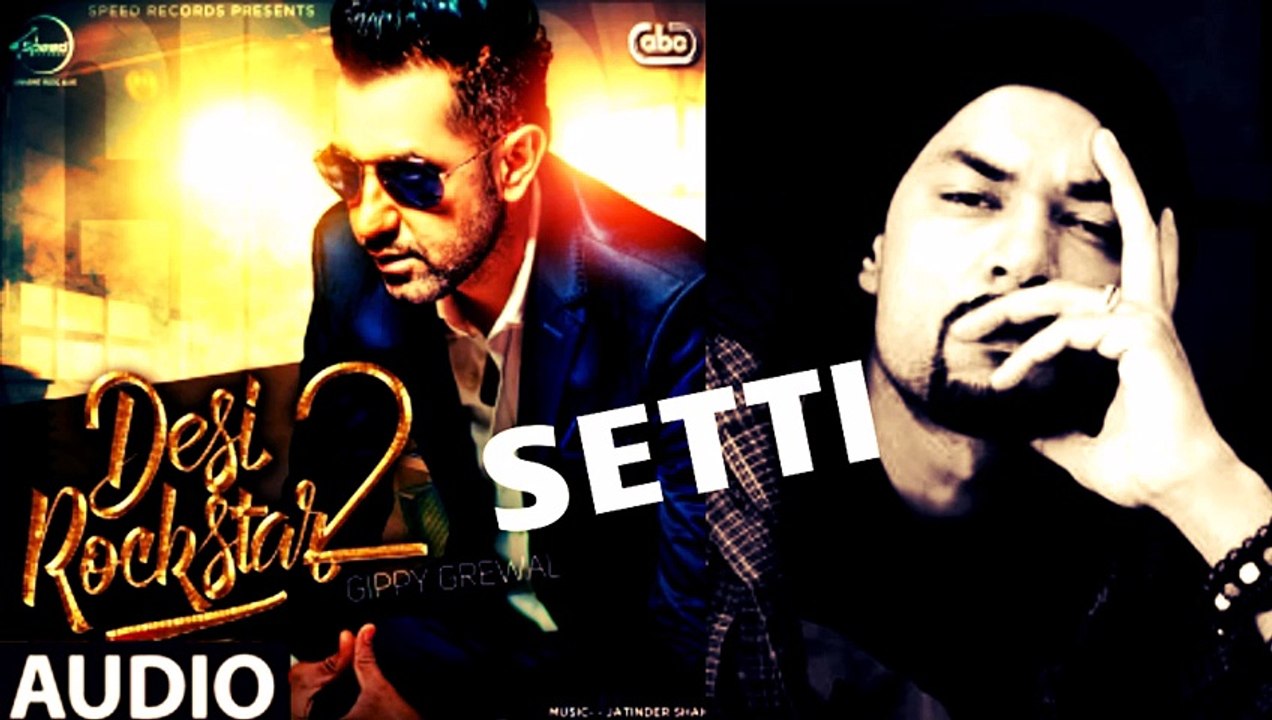 SETTI (FULL SONG) - Gippy Grewal Feat. Bohemia - Desi Rockstar 2 - 2016