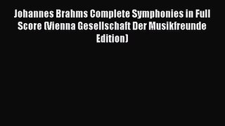 (PDF Download) Johannes Brahms Complete Symphonies in Full Score (Vienna Gesellschaft Der Musikfreunde