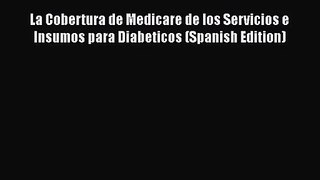 La Cobertura de Medicare de los Servicios e Insumos para Diabeticos (Spanish Edition)  Free