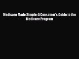 Medicare Made Simple: A Consumer's Guide to the Medicare Program  Free Books