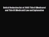 Deficit Reduction Act of 2005 Title V (Medicare) and Title VI (Medicaid) Law and Explanation