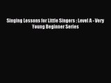 (PDF Download) Singing Lessons for Little Singers : Level A - Very Young Beginner Series Download