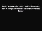 Health Insurance Exchanges and the Assistance Role of Navigators (Health Care Issues Costs