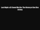 (PDF Download) Last Night a DJ Saved My Life: The History of the Disc Jockey PDF