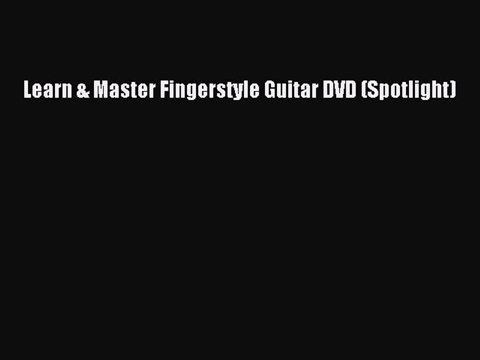 (PDF Download) Learn & Master Fingerstyle Guitar DVD (Spotlight) PDF