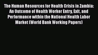 The Human Resources for Health Crisis in Zambia: An Outcome of Health Worker Entry Exit and