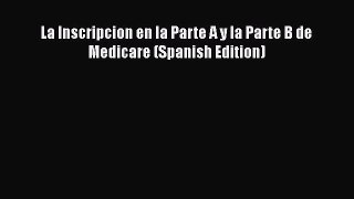 La Inscripcion en la Parte A y la Parte B de Medicare (Spanish Edition) Free Download Book
