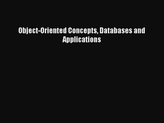 [PDF Download] Object-Oriented Concepts Databases and Applications [PDF] Online