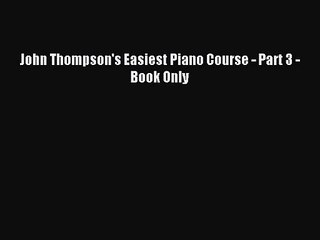 (PDF Download) John Thompson's Easiest Piano Course - Part 3 - Book Only Download