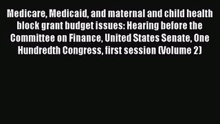 Medicare Medicaid and maternal and child health block grant budget issues: Hearing before the