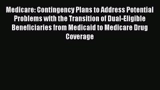 Medicare: Contingency Plans to Address Potential Problems with the Transition of Dual-Eligible