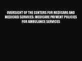 OVERSIGHT OF THE CENTERS FOR MEDICARE AND MEDICAID SERVICES: MEDICARE PAYMENT POLICIES FOR