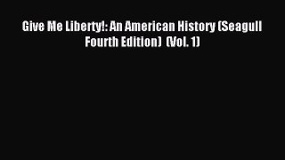 (PDF Download) Give Me Liberty!: An American History (Seagull Fourth Edition)  (Vol. 1) Download