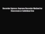 (PDF Download) Recorder Express: Soprano Recorder Method for Classroom or Individual Use Download