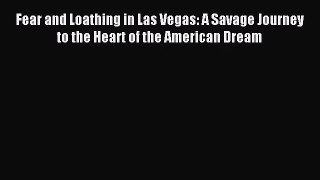(PDF Download) Fear and Loathing in Las Vegas: A Savage Journey to the Heart of the American
