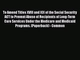 To amend titles XVIII and XIX of the Social Security Act to prevent abuse of recipients of