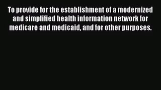 To provide for the establishment of a modernized and simplified health information network
