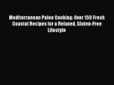 Mediterranean Paleo Cooking: Over 150 Fresh Coastal Recipes for a Relaxed Gluten-Free Lifestyle