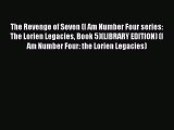[PDF Download] The Revenge of Seven (I Am Number Four series: The Lorien Legacies Book 5)(LIBRARY