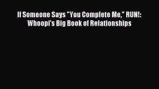 (PDF Download) If Someone Says You Complete Me RUN!: Whoopi's Big Book of Relationships PDF