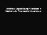 (PDF Download) The Mental Keys to Hitting: A Handbook of Strategies for Performance Enhancement