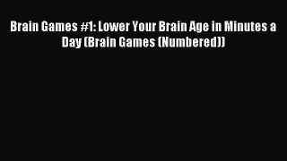 (PDF Download) Brain Games #1: Lower Your Brain Age in Minutes a Day (Brain Games (Numbered))