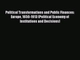 Political Transformations and Public Finances: Europe 1650-1913 (Political Economy of Institutions