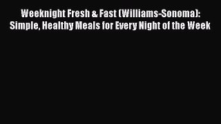 Weeknight Fresh & Fast (Williams-Sonoma): Simple Healthy Meals for Every Night of the Week