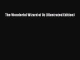 [PDF Download] The Wonderful Wizard of Oz (Illustrated Edition) [PDF] Full Ebook