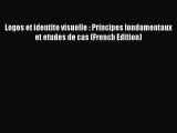 [PDF Download] Logos et identite visuelle : Principes fondamentaux et etudes de cas (French