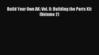 (PDF Download) Build Your Own AK: Vol. II: Building the Parts Kit (Volume 2) PDF