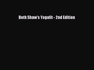 (PDF Download) Beth Shaw's Yogafit - 2nd Edition PDF