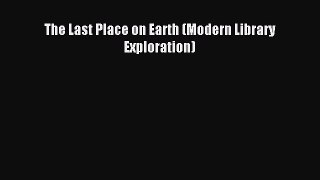 (PDF Download) The Last Place on Earth (Modern Library Exploration) PDF