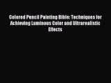 (PDF Download) Colored Pencil Painting Bible: Techniques for Achieving Luminous Color and Ultrarealistic