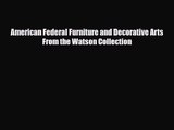[PDF Download] American Federal Furniture and Decorative Arts From the Watson Collection [PDF]