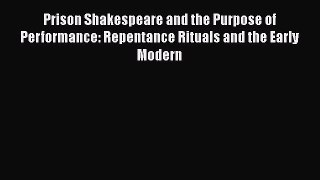 [PDF Download] Prison Shakespeare and the Purpose of Performance: Repentance Rituals and the