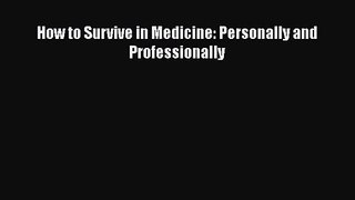 How to Survive in Medicine: Personally and Professionally  Read Online Book