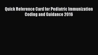 Quick Reference Card for Pediatric Immunization Coding and Guidance 2016  Read Online Book