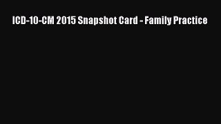 ICD-10-CM 2015 Snapshot Card - Family Practice  Free Books