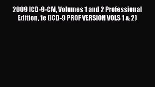 2009 ICD-9-CM Volumes 1 and 2 Professional Edition 1e (ICD-9 PROF VERSION VOLS 1 & 2) Free