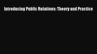 [PDF Download] Introducing Public Relations: Theory and Practice [PDF] Online