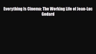 [PDF Download] Everything Is Cinema: The Working Life of Jean-Luc Godard [Read] Online