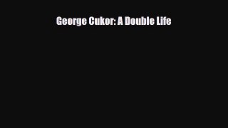 [PDF Download] George Cukor: A Double Life [Download] Full Ebook
