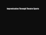 [PDF Download] Improvisation Through Theatre Sports [Read] Online