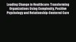 Leading Change in Healthcare: Transforming Organizations Using Complexity Positive Psychology