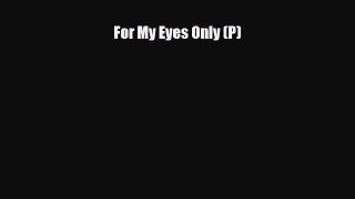 [PDF Download] For My Eyes Only (P) [Download] Full Ebook